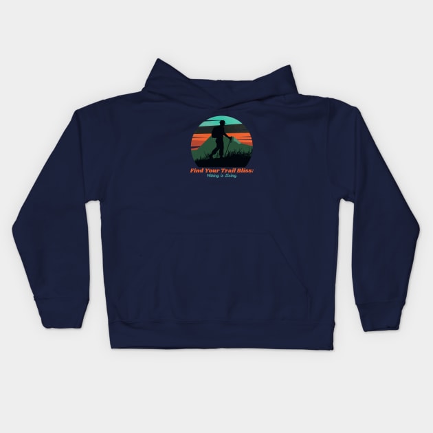 Find Your Trail Bliss: Hiking is Living Hiking Kids Hoodie by PrintVerse Studios